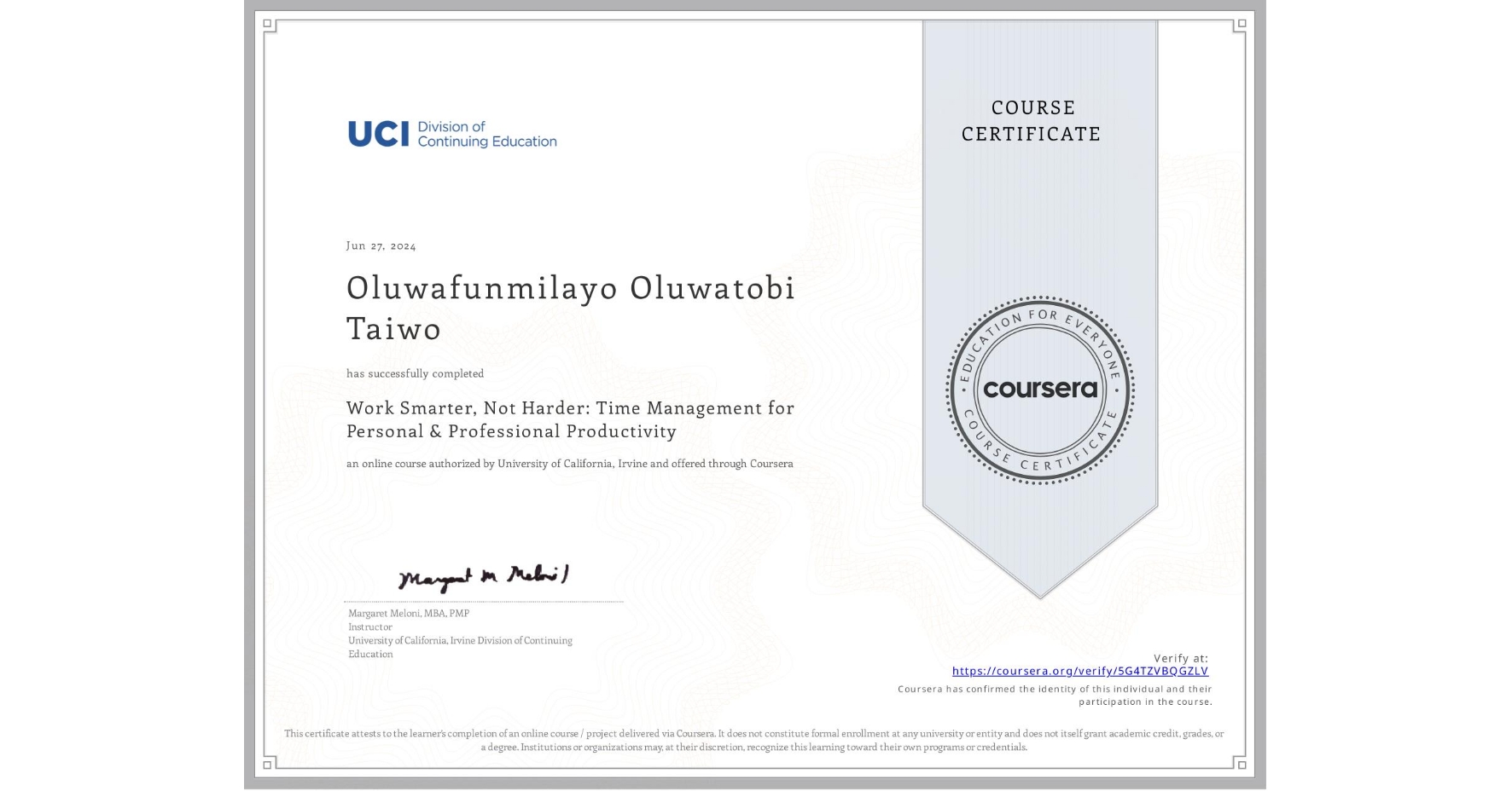 View certificate for Oluwafunmilayo Oluwatobi Taiwo, Work Smarter, Not Harder: Time Management for Personal & Professional Productivity, an online non-credit course authorized by University of California, Irvine and offered through Coursera