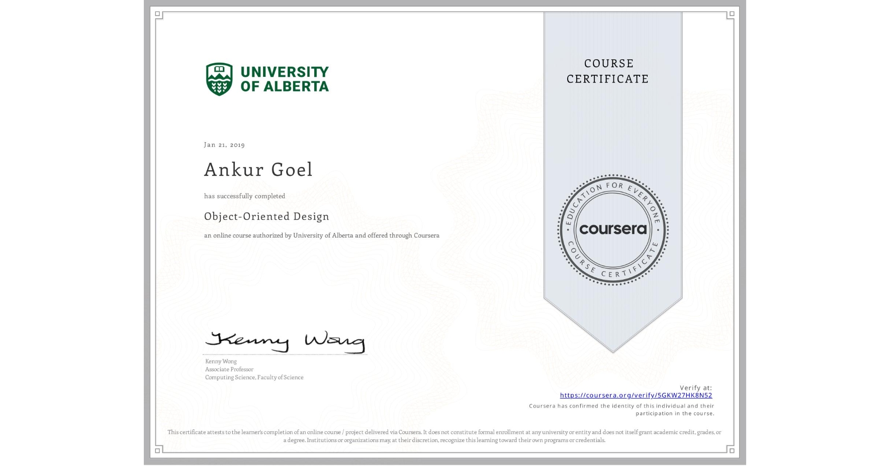View certificate for Ankur Goel, Object-Oriented Design, an online non-credit course authorized by University of Alberta and offered through Coursera