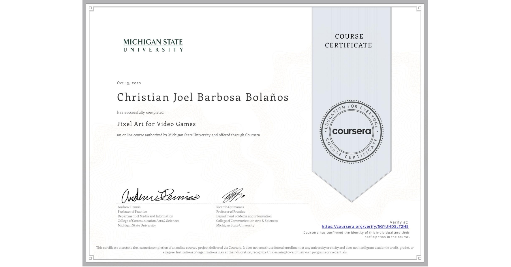 View certificate for Christian Joel Barbosa Bolaños, Pixel Art for Video Games, an online non-credit course authorized by Michigan State University and offered through Coursera