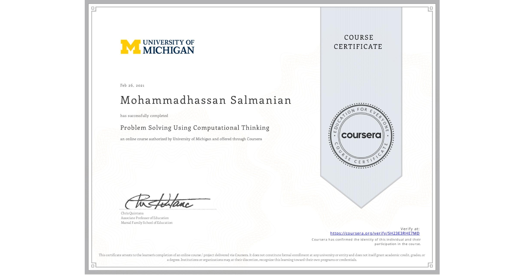 View certificate for Mohammadhassan Salmanian, Problem Solving Using Computational Thinking, an online non-credit course authorized by University of Michigan and offered through Coursera