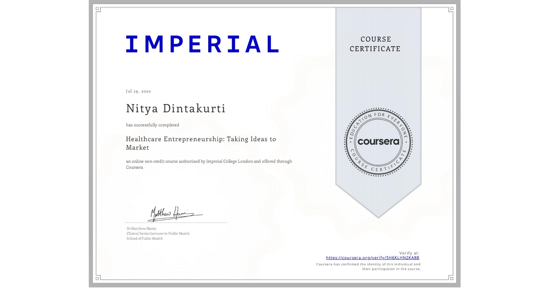 View certificate for Nitya Dintakurti, Healthcare Entrepreneurship: Taking Ideas to Market, an online non-credit course authorized by Imperial College London and offered through Coursera
