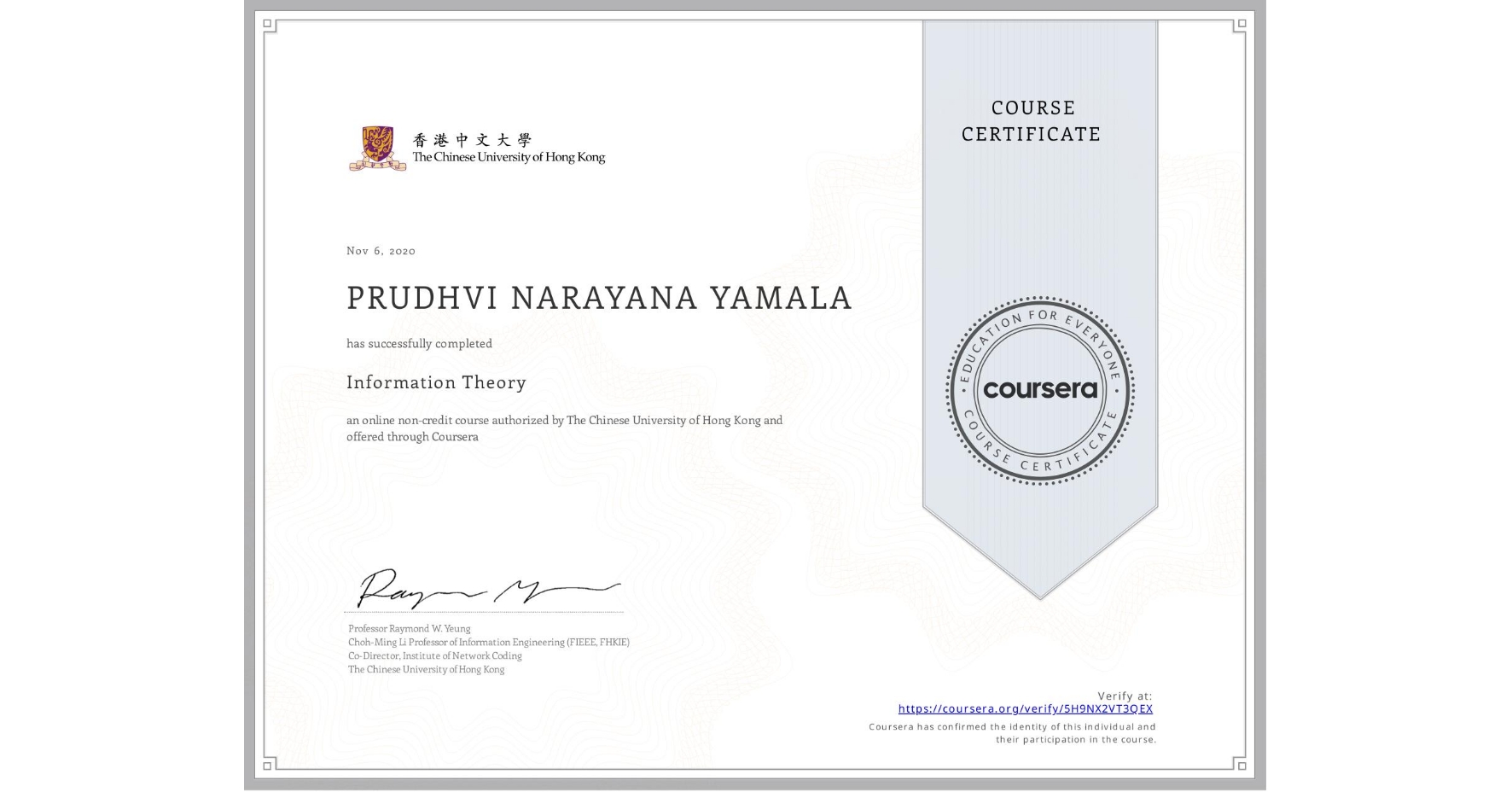 View certificate for PRUDHVI NARAYANA YAMALA, Information Theory, an online non-credit course authorized by The Chinese University of Hong Kong and offered through Coursera