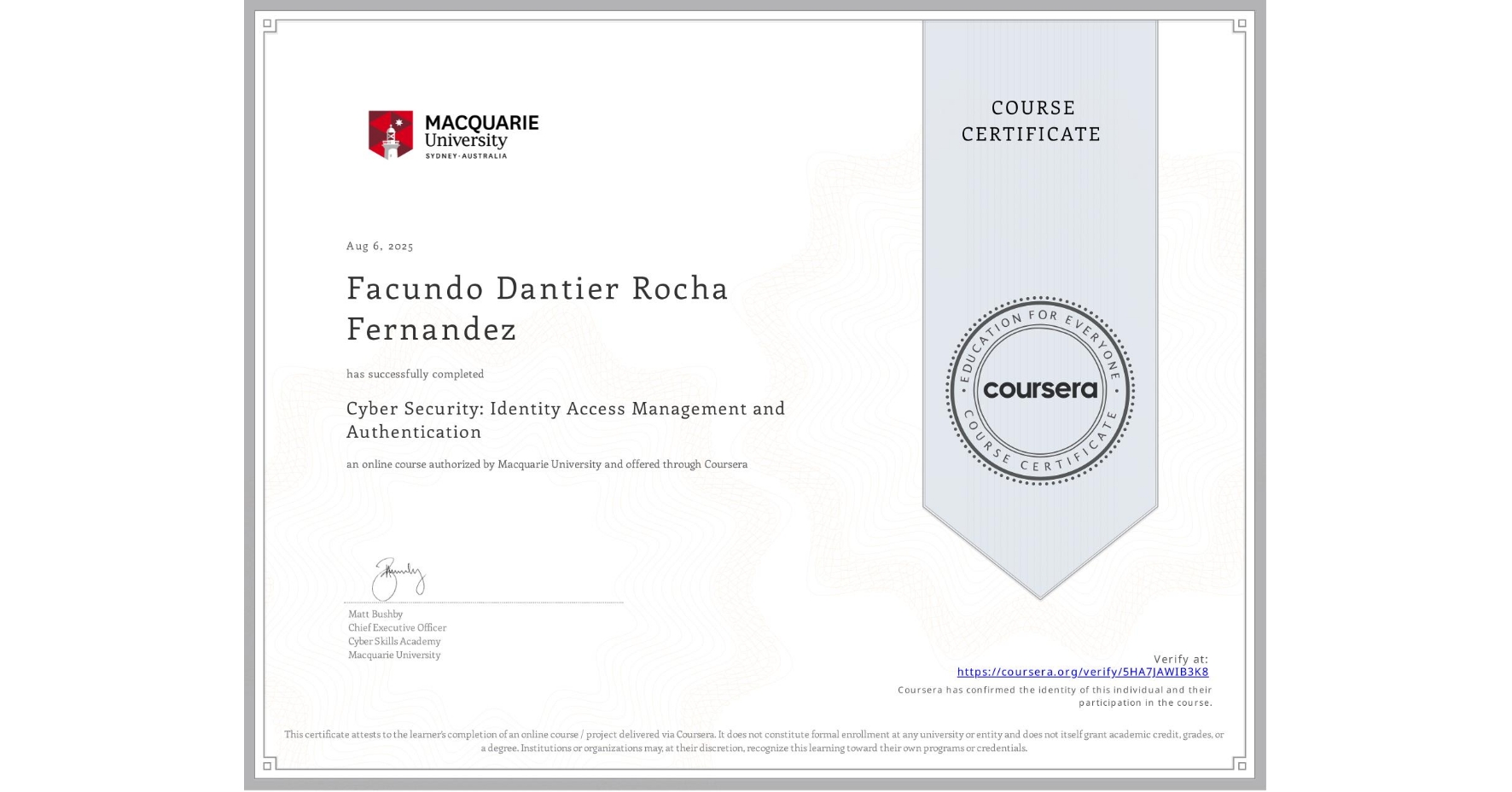 View certificate for Facundo Dantier Rocha Fernandez, Cyber Security: Identity Access Management and Authentication, an online non-credit course authorized by Macquarie University and offered through Coursera