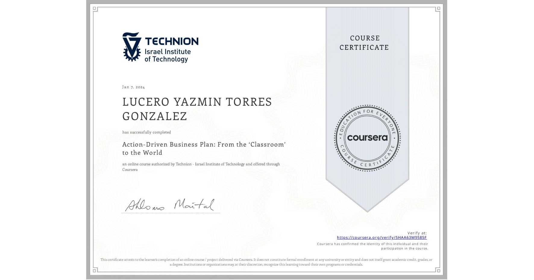 View certificate for LUCERO YAZMIN TORRES GONZALEZ, Action-Driven Business Plan: From the ‘Classroom’ to the World, an online non-credit course authorized by Technion - Israel Institute of Technology and offered through Coursera