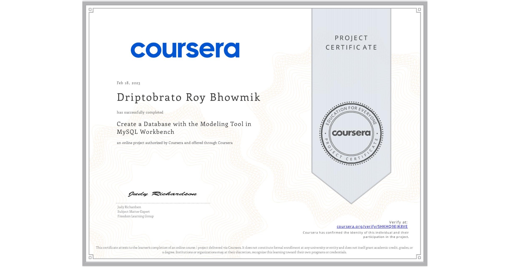 View certificate for Driptobrato Roy Bhowmik, Create a Database with the Modeling Tool in MySQL Workbench, an online non-credit course authorized by Coursera and offered through Coursera