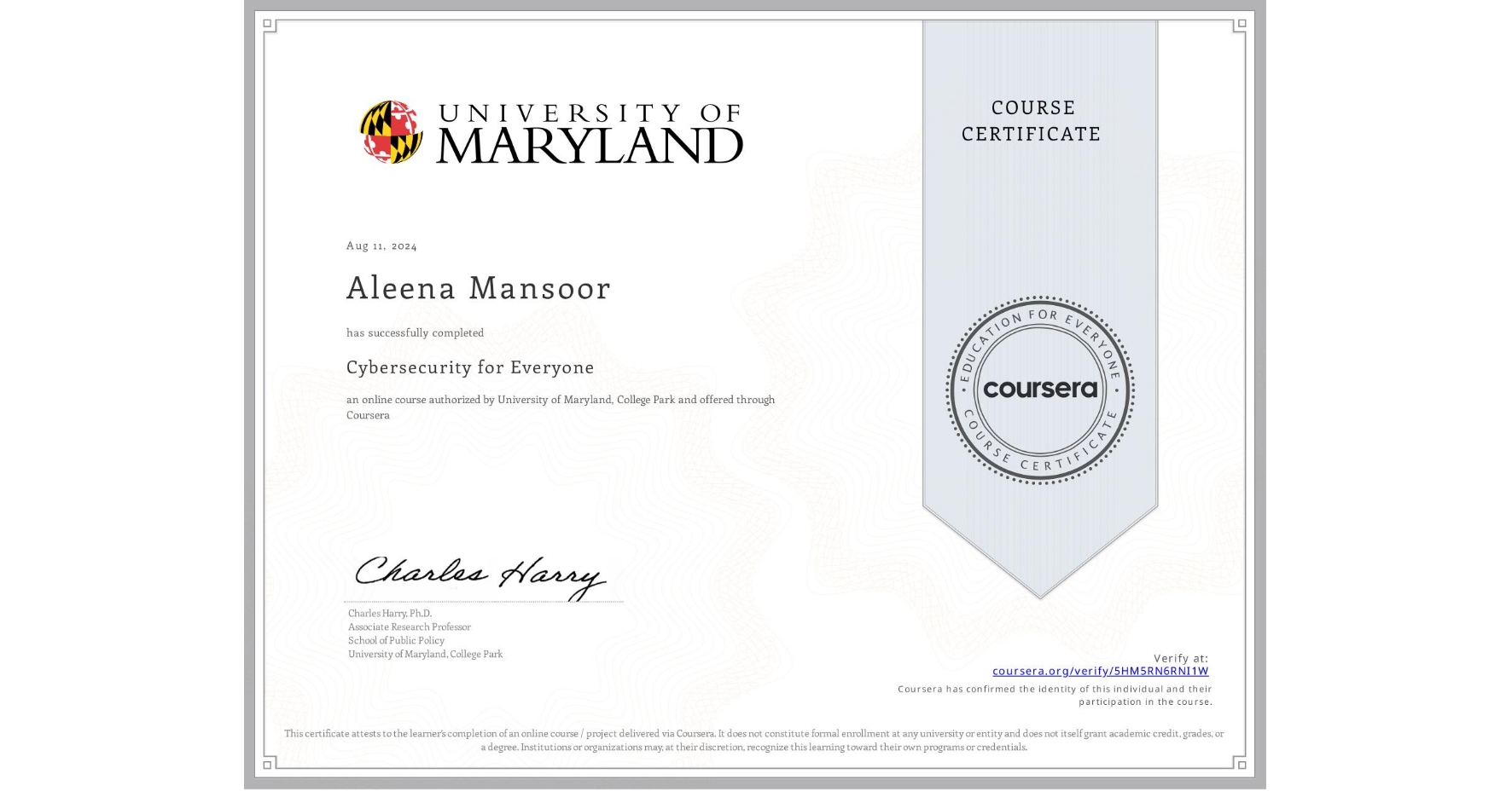 View certificate for Aleena Mansoor, Cybersecurity for Everyone, an online non-credit course authorized by University of Maryland, College Park and offered through Coursera