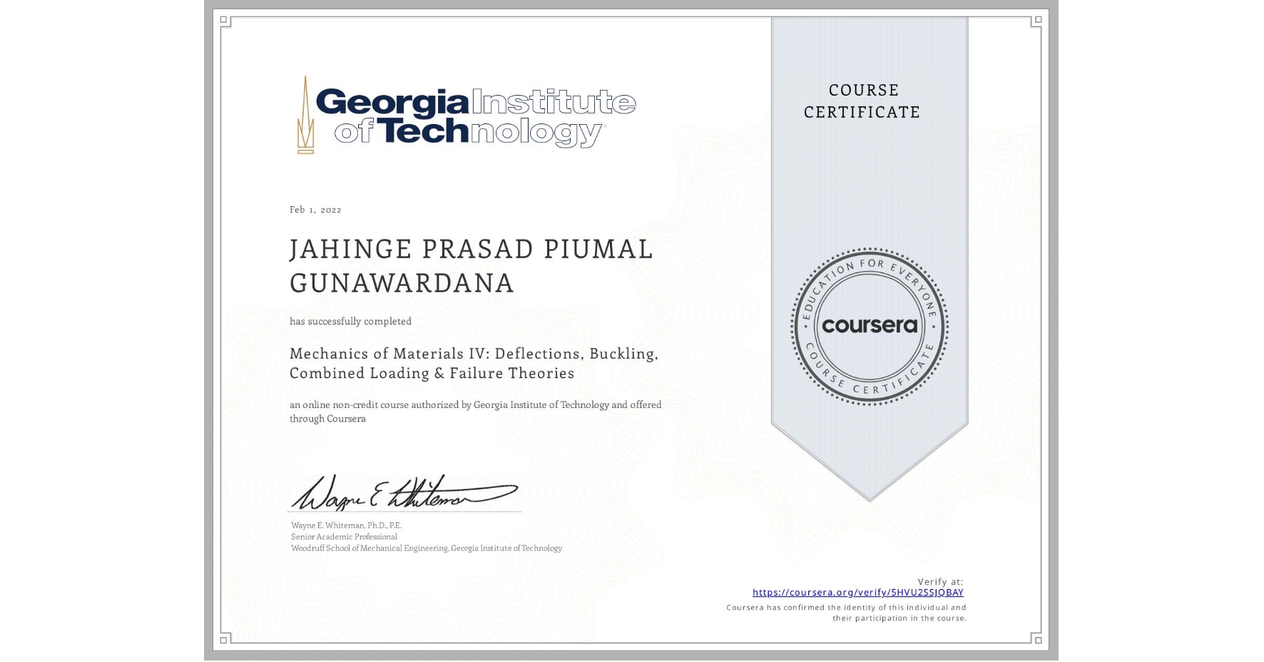 View certificate for JAHINGE PRASAD PIUMAL  GUNAWARDANA, Mechanics of Materials IV: Deflections, Buckling, Combined Loading & Failure Theories, an online non-credit course authorized by Georgia Institute of Technology and offered through Coursera