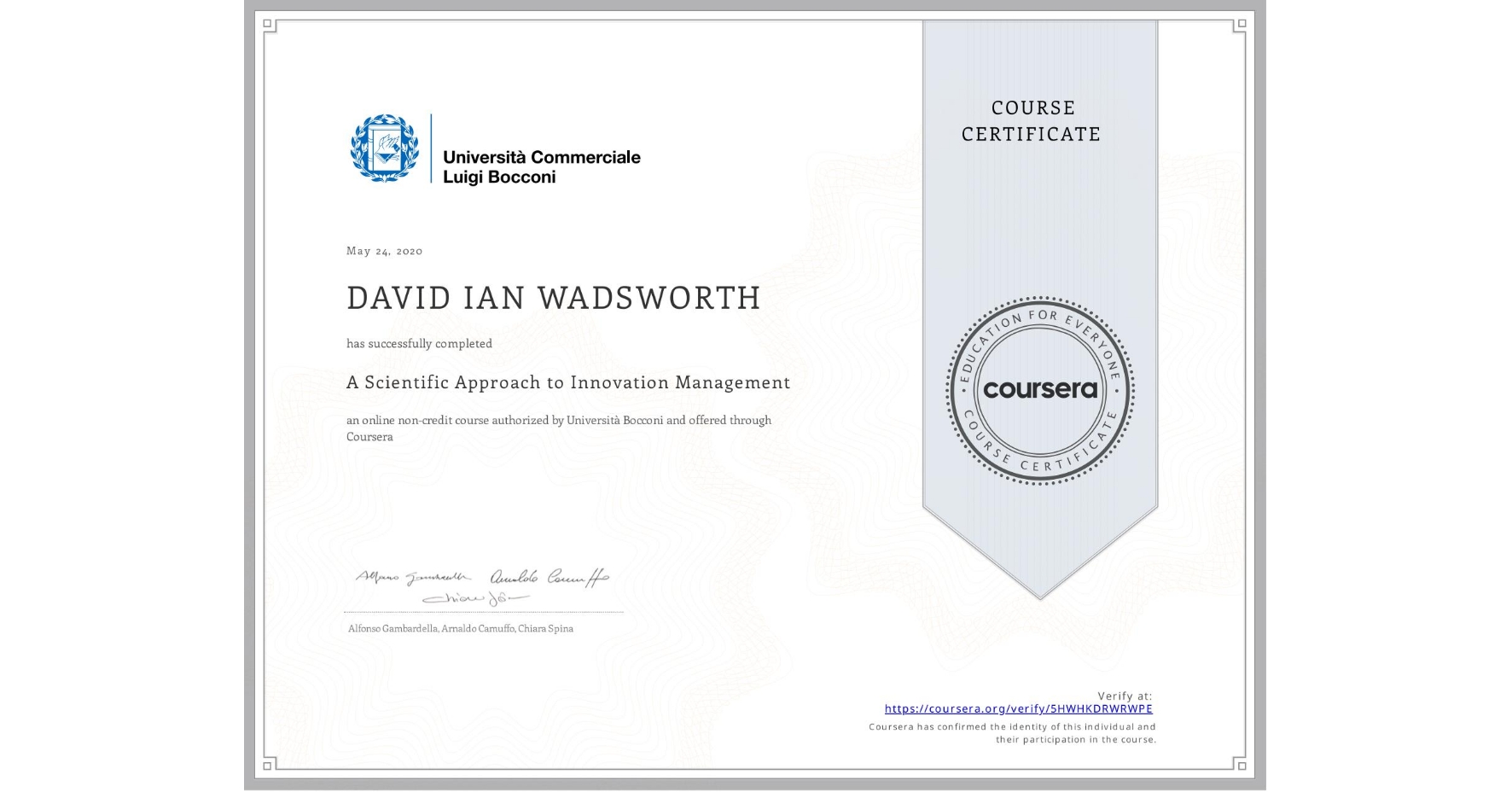 View certificate for DAVID IAN  WADSWORTH, A Scientific Approach to Innovation Management, an online non-credit course authorized by Università Bocconi and offered through Coursera