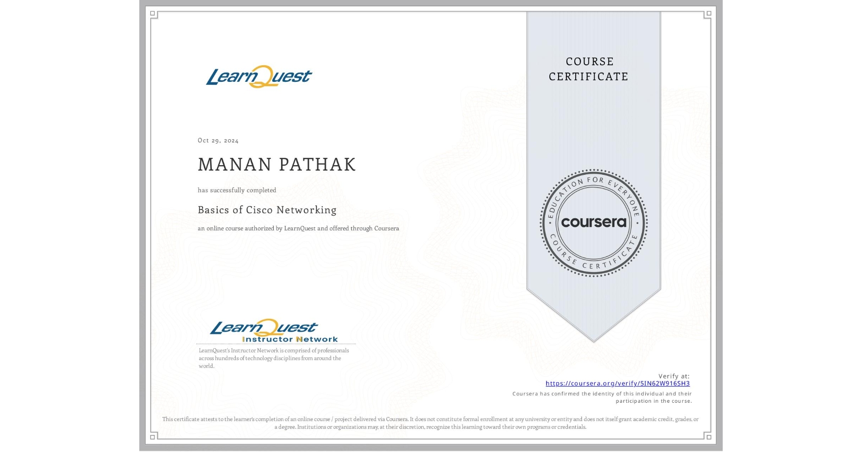 View certificate for MANAN PATHAK, Basics of Cisco Networking, an online non-credit course authorized by LearnQuest and offered through Coursera