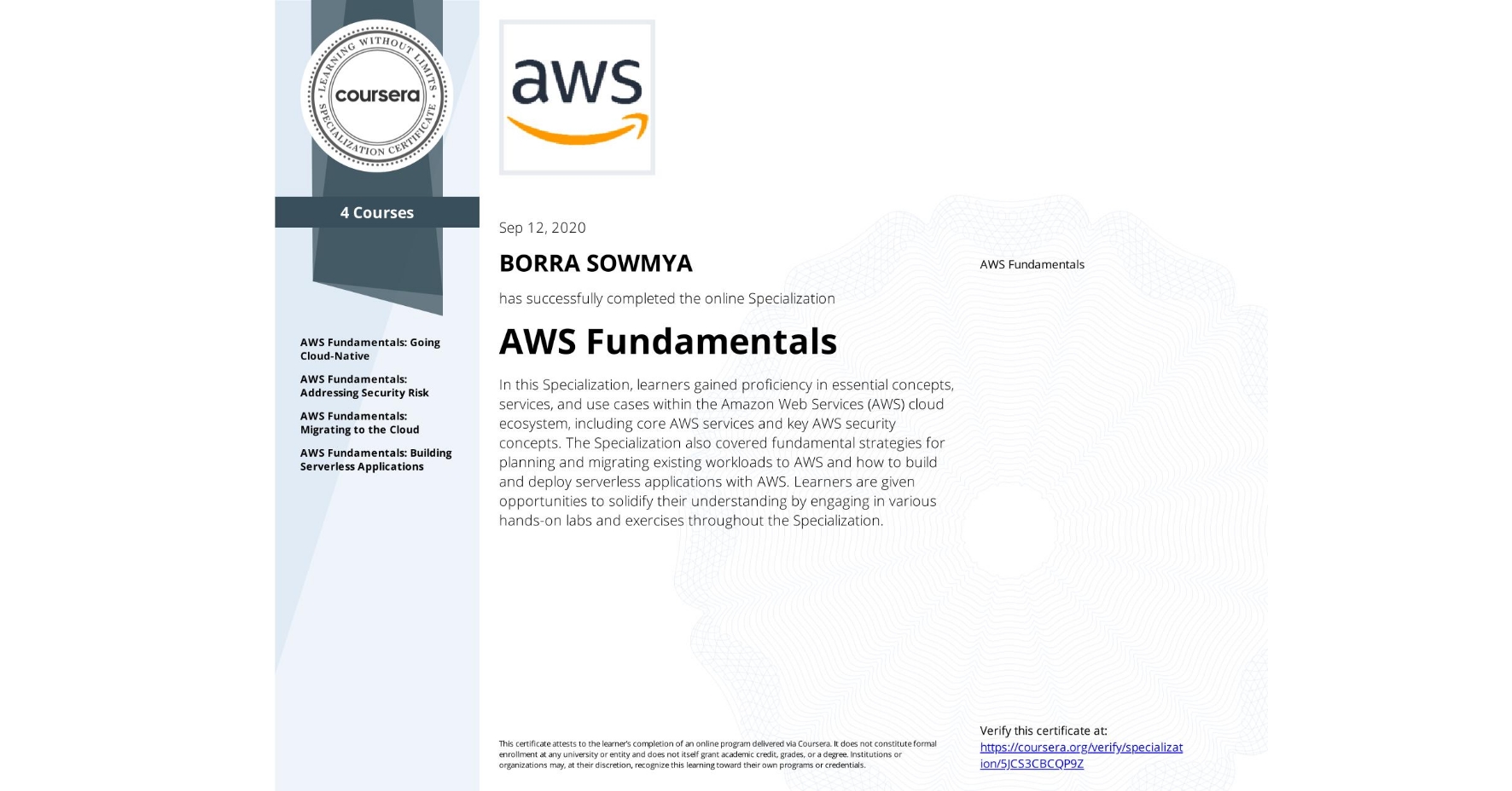 View certificate for BORRA SOWMYA, AWS Fundamentals, offered through Coursera. In this Specialization, learners gained proficiency in essential concepts, services, and use cases within the Amazon Web Services (AWS) cloud ecosystem, including core AWS services and key AWS security concepts. The Specialization also covered fundamental strategies for planning and migrating existing workloads to AWS and how to build and deploy serverless applications with AWS. Learners are given opportunities to solidify their understanding by engaging in various hands-on labs and exercises throughout the Specialization.