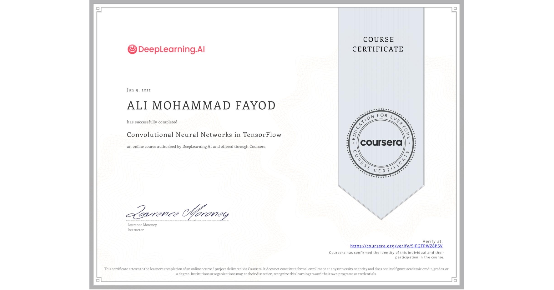 View certificate for ALI MOHAMMAD FAYOD, Convolutional Neural Networks in TensorFlow, an online non-credit course authorized by DeepLearning.AI and offered through Coursera