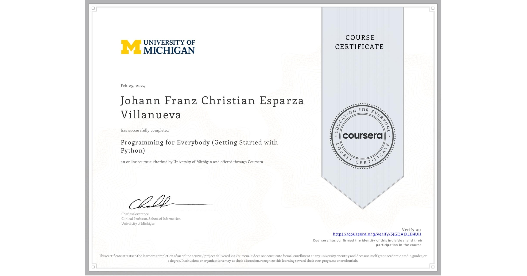 View certificate for Johann Franz Christian Esparza Villanueva, Programming for Everybody (Getting Started with Python), an online non-credit course authorized by University of Michigan and offered through Coursera