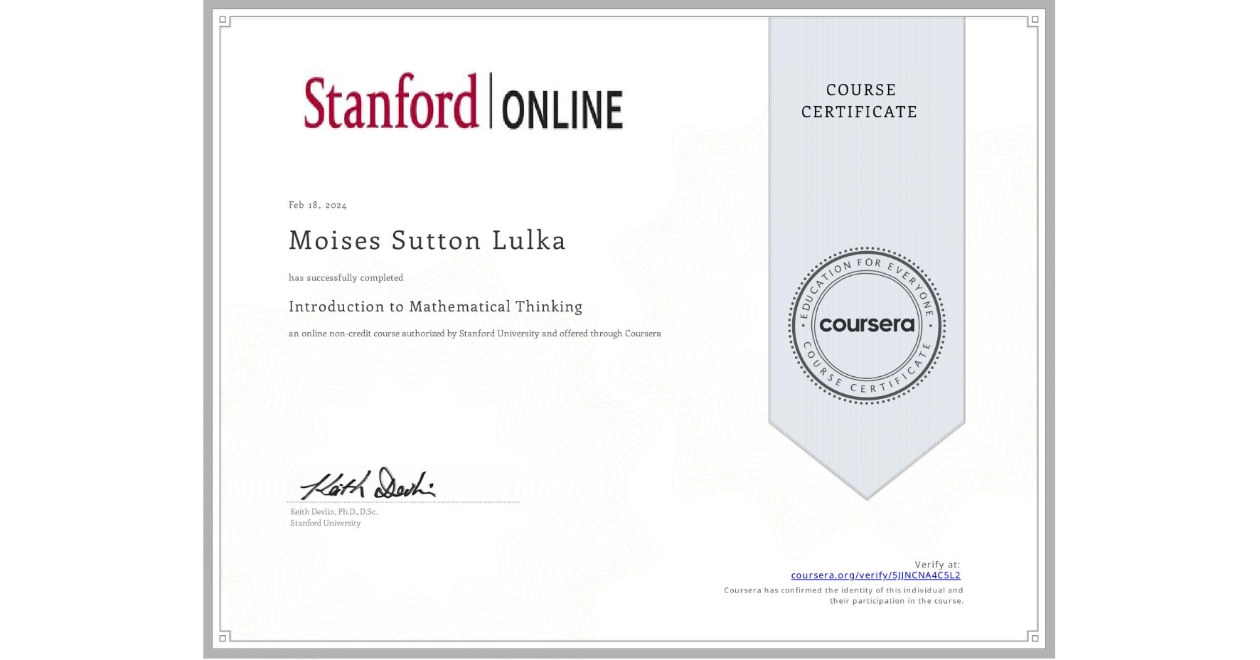 View certificate for Moises Sutton Lulka, Introduction to Mathematical Thinking, an online non-credit course authorized by Stanford University and offered through Coursera