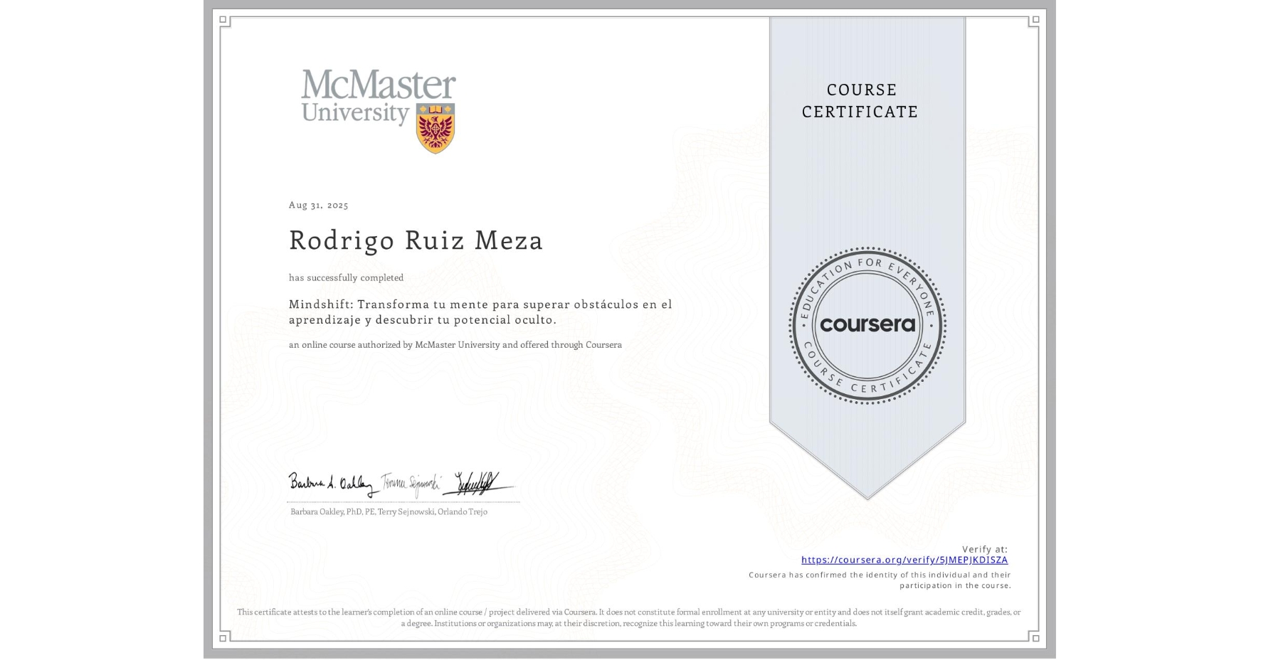 View certificate for Rodrigo Ruiz Meza, Mindshift: Transforma tu mente para superar obstáculos en el aprendizaje y descubrir tu potencial oculto., an online non-credit course authorized by McMaster University and offered through Coursera