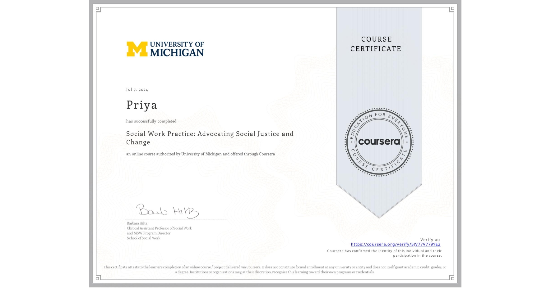 View certificate for Priya , Social Work Practice: Advocating Social Justice and Change, an online non-credit course authorized by University of Michigan and offered through Coursera