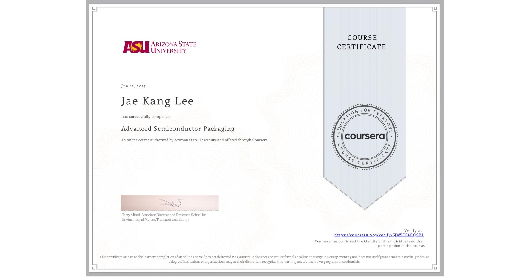 View certificate for Jae Kang Lee, Advanced Semiconductor Packaging, an online non-credit course authorized by Arizona State University and offered through Coursera