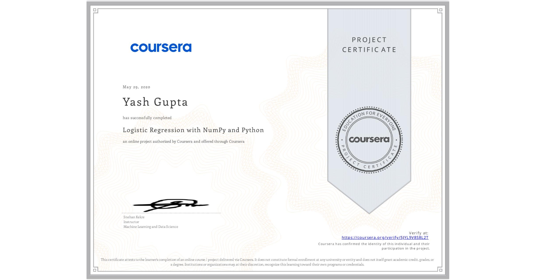 View certificate for Yash Gupta, Logistic Regression with NumPy and Python, an online non-credit course authorized by Coursera and offered through Coursera