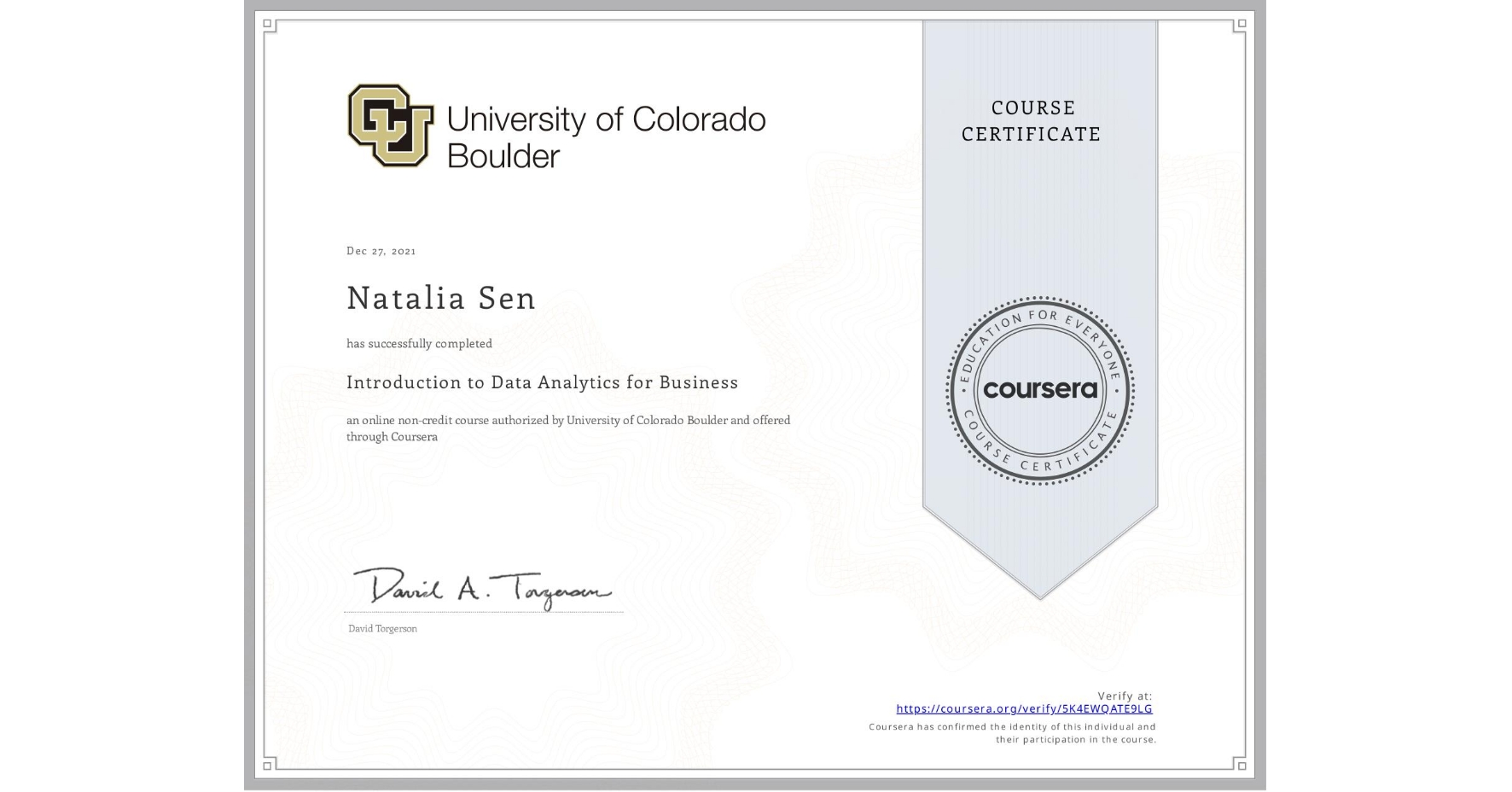 View certificate for Natalia Sen, Introduction to Data Analytics for Business, an online non-credit course authorized by University of Colorado Boulder and offered through Coursera