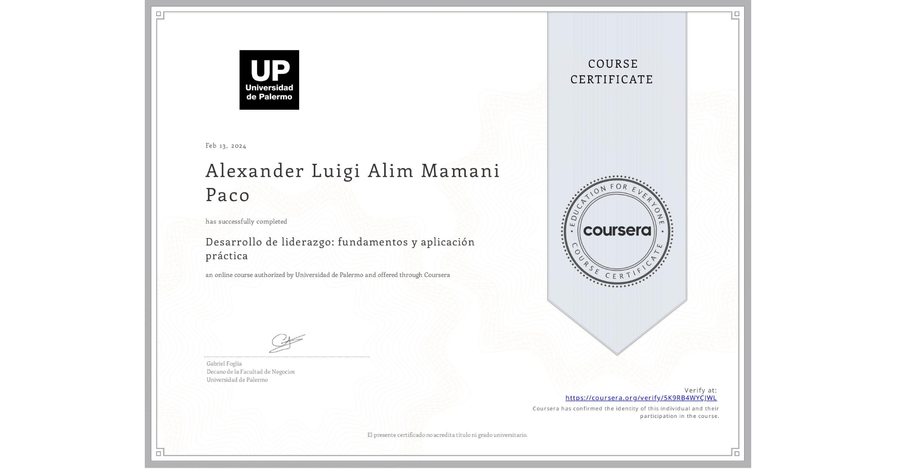 View certificate for Alexander Luigi Alim Mamani Paco, Desarrollo de liderazgo: fundamentos y aplicación práctica, an online non-credit course authorized by Universidad de Palermo and offered through Coursera