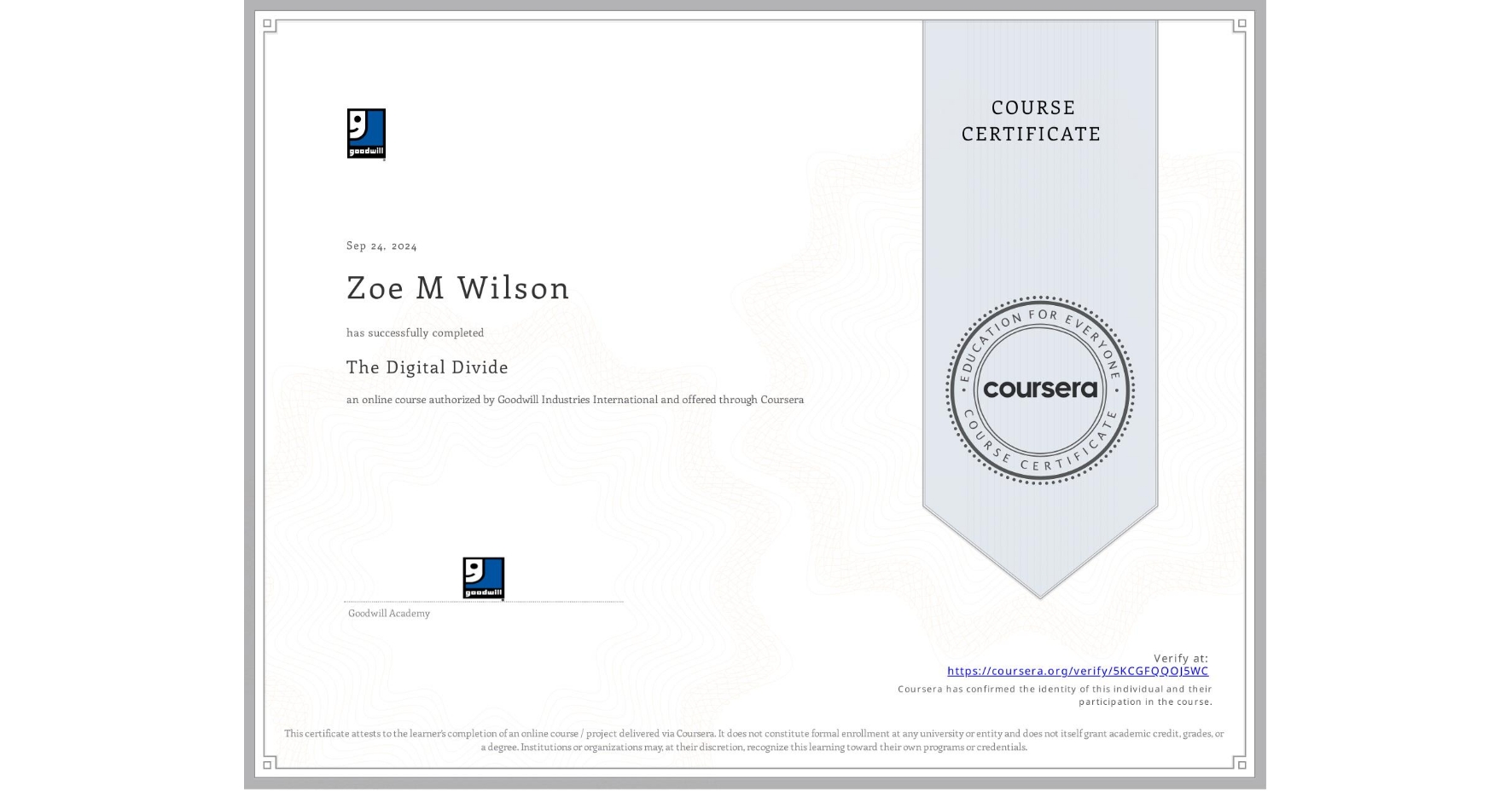 View certificate for Zoe M Wilson, The Digital Divide, an online non-credit course authorized by Goodwill Industries International and offered through Coursera