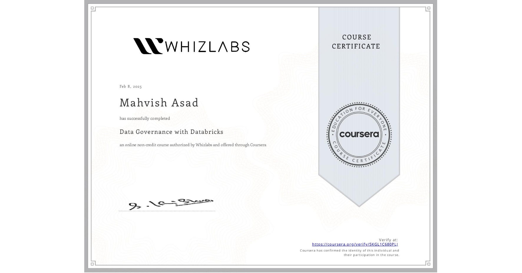View certificate for Mahvish Asad, Data Governance with Databricks, an online non-credit course authorized by Whizlabs and offered through Coursera
