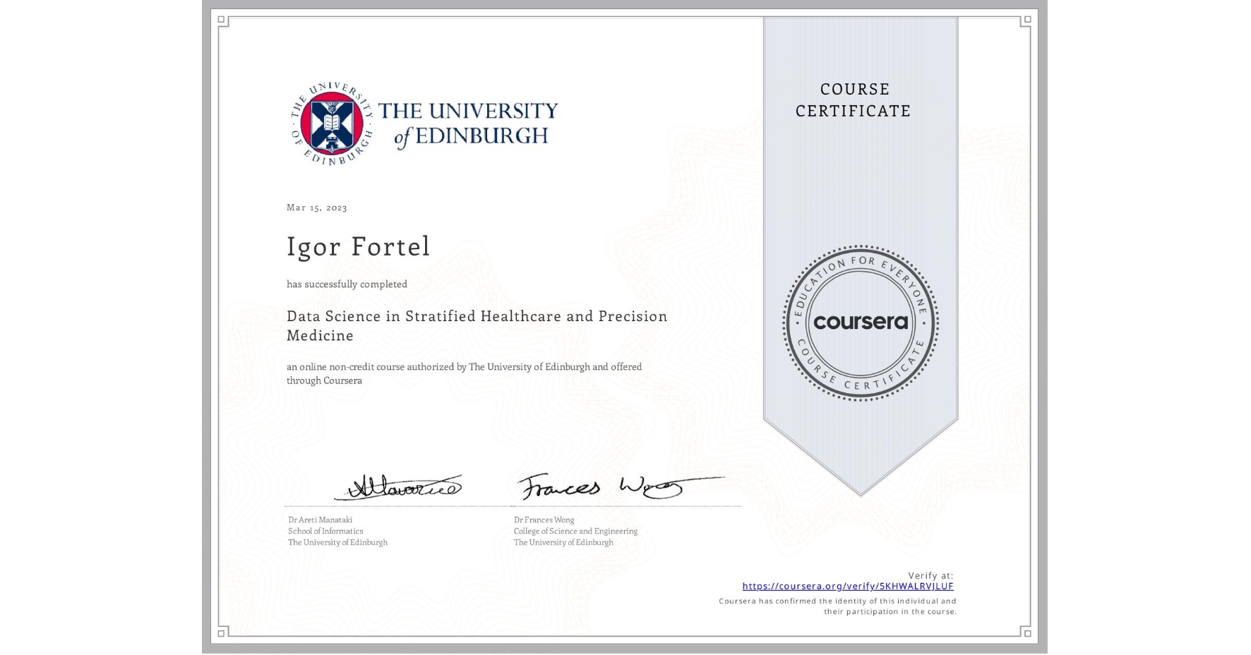 View certificate for Igor Fortel, Data Science in Stratified Healthcare and Precision Medicine, an online non-credit course authorized by The University of Edinburgh and offered through Coursera