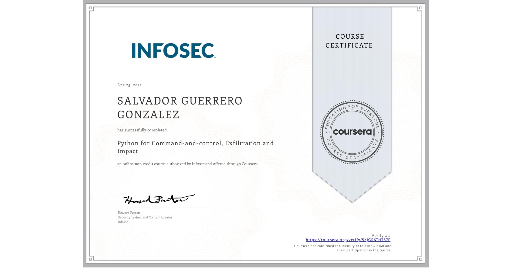 View certificate for SALVADOR GUERRERO GONZALEZ, Python for Command-and-control, Exfiltration and Impact, an online non-credit course authorized by Infosec and offered through Coursera