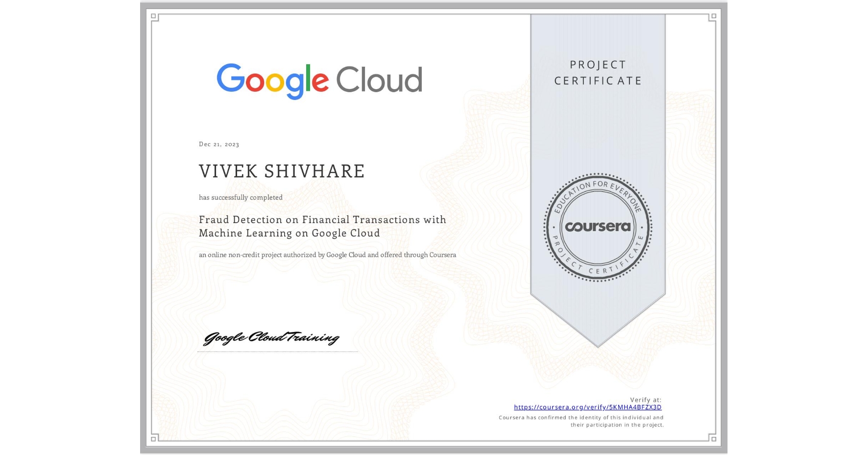 View certificate for VIVEK SHIVHARE, Fraud Detection on Financial Transactions with Machine Learning on Google Cloud, an online non-credit course authorized by Google Cloud and offered through Coursera