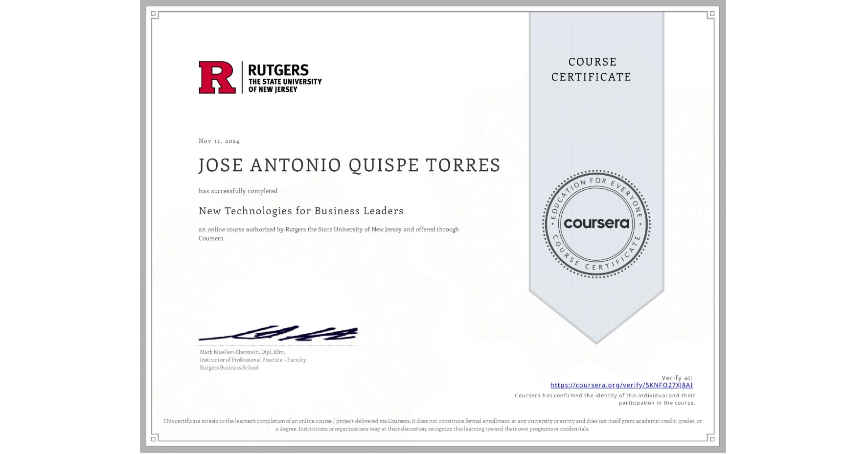 View certificate for JOSE ANTONIO QUISPE TORRES, New Technologies for Business Leaders, an online non-credit course authorized by Rutgers the State University of New Jersey and offered through Coursera