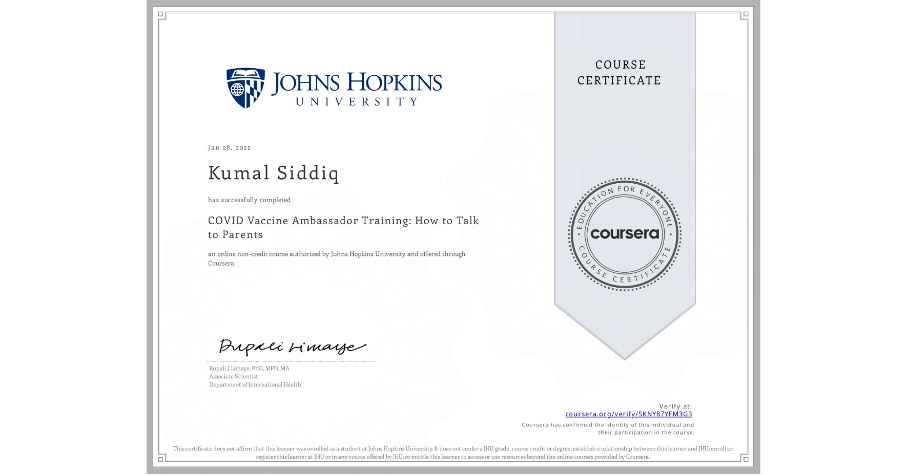 View certificate for Kumal Siddiq, COVID Vaccine Ambassador Training: How to Talk to Parents , an online non-credit course authorized by Johns Hopkins University and offered through Coursera