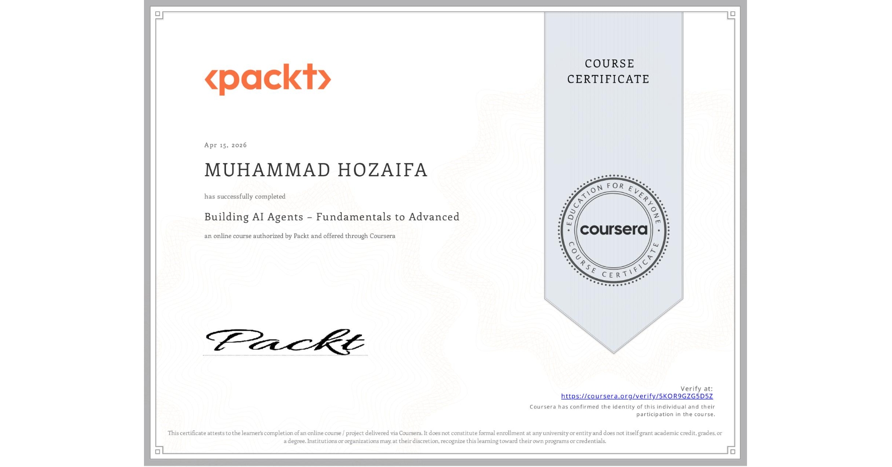 View certificate for MUHAMMAD HOZAIFA, Building AI Agents – Fundamentals to Advanced, an online non-credit course authorized by Packt and offered through Coursera