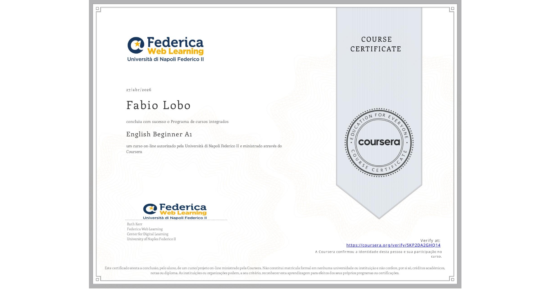 View certificate for Fabio Lobo, English Beginner A1, an online non-credit course authorized by Università di Napoli Federico II and offered through Coursera