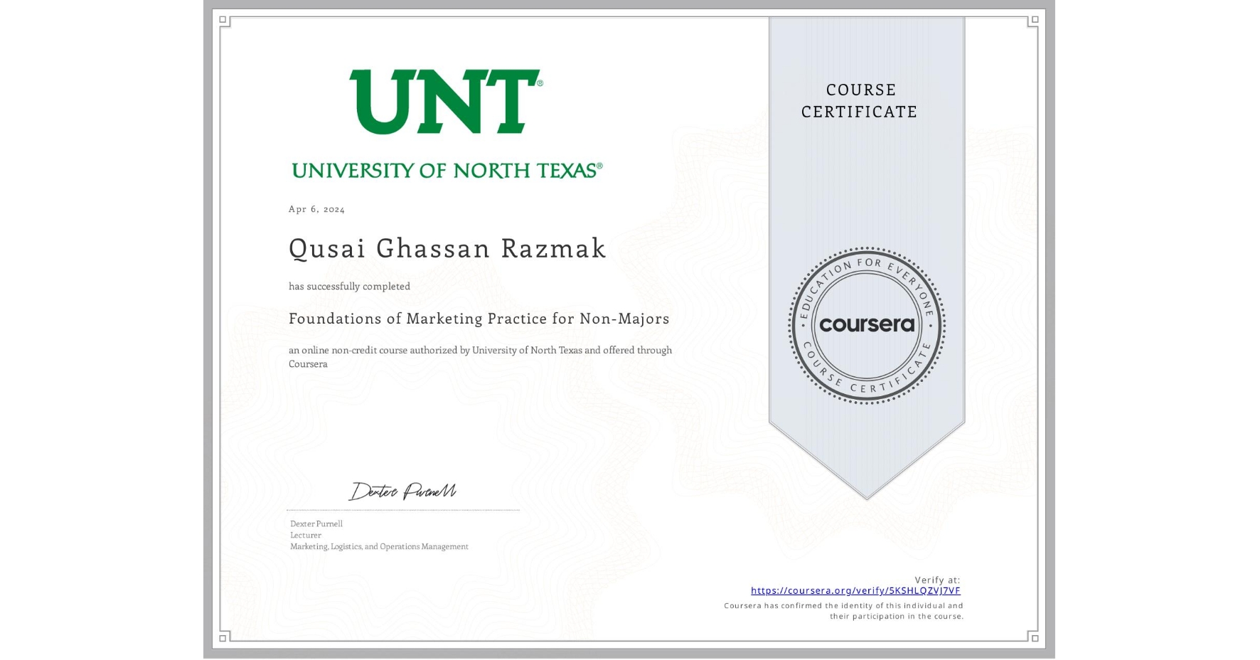 View certificate for Qusai Ghassan Razmak, Foundations of Marketing Practice for Non-Majors, an online non-credit course authorized by University of North Texas and offered through Coursera