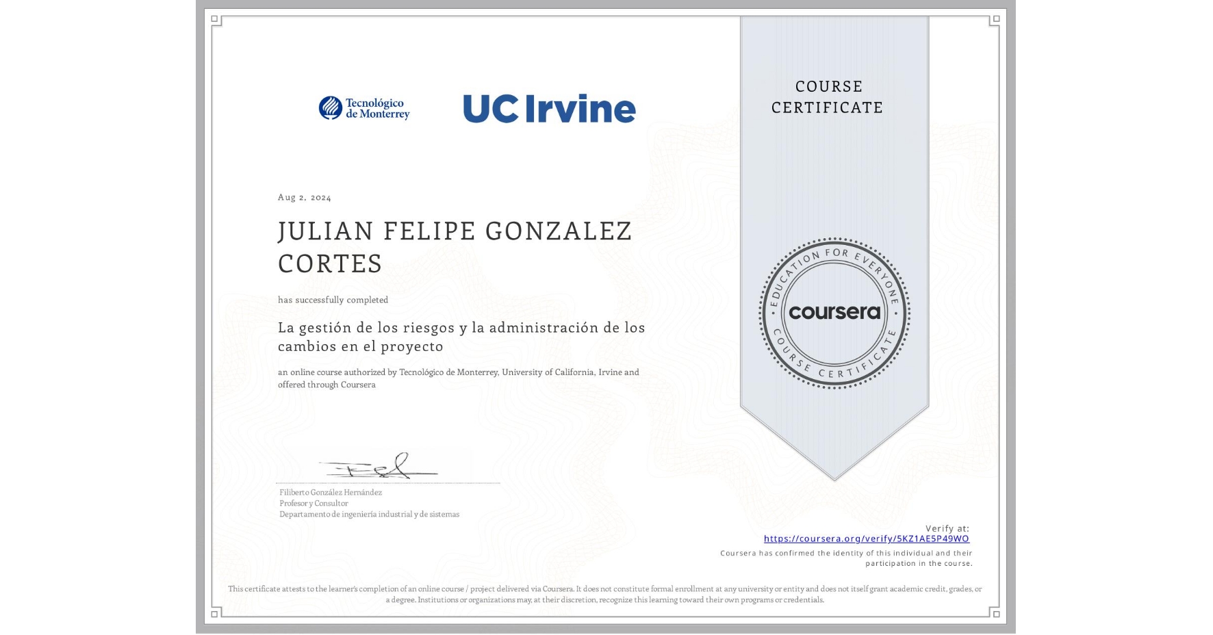 View certificate for JULIAN FELIPE GONZALEZ CORTES, La gestión de los riesgos y la administración de los cambios en el proyecto, an online non-credit course authorized by Tecnológico de Monterrey & University of California, Irvine and offered through Coursera