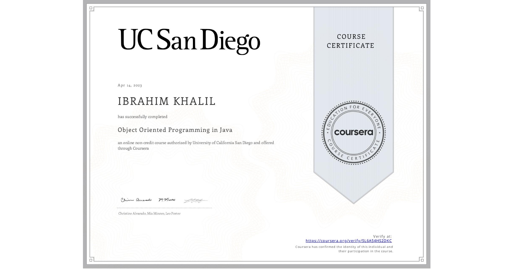 View certificate for IBRAHIM KHALIL, Object Oriented Programming in Java, an online non-credit course authorized by University of California San Diego and offered through Coursera