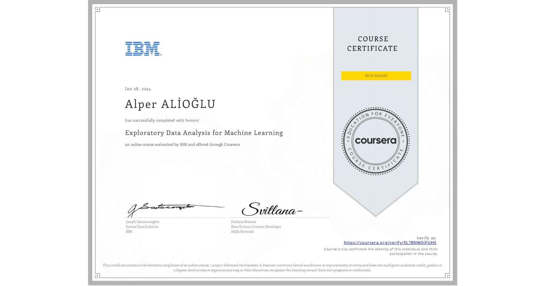 View certificate for Alper ALİOĞLU, Exploratory Data Analysis for Machine Learning, an online non-credit course authorized by IBM and offered through Coursera