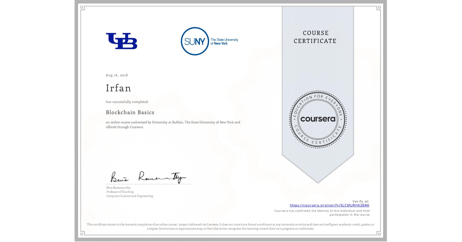 View certificate for Irfan , Blockchain Basics, an online non-credit course authorized by University at Buffalo & The State University of New York and offered through Coursera