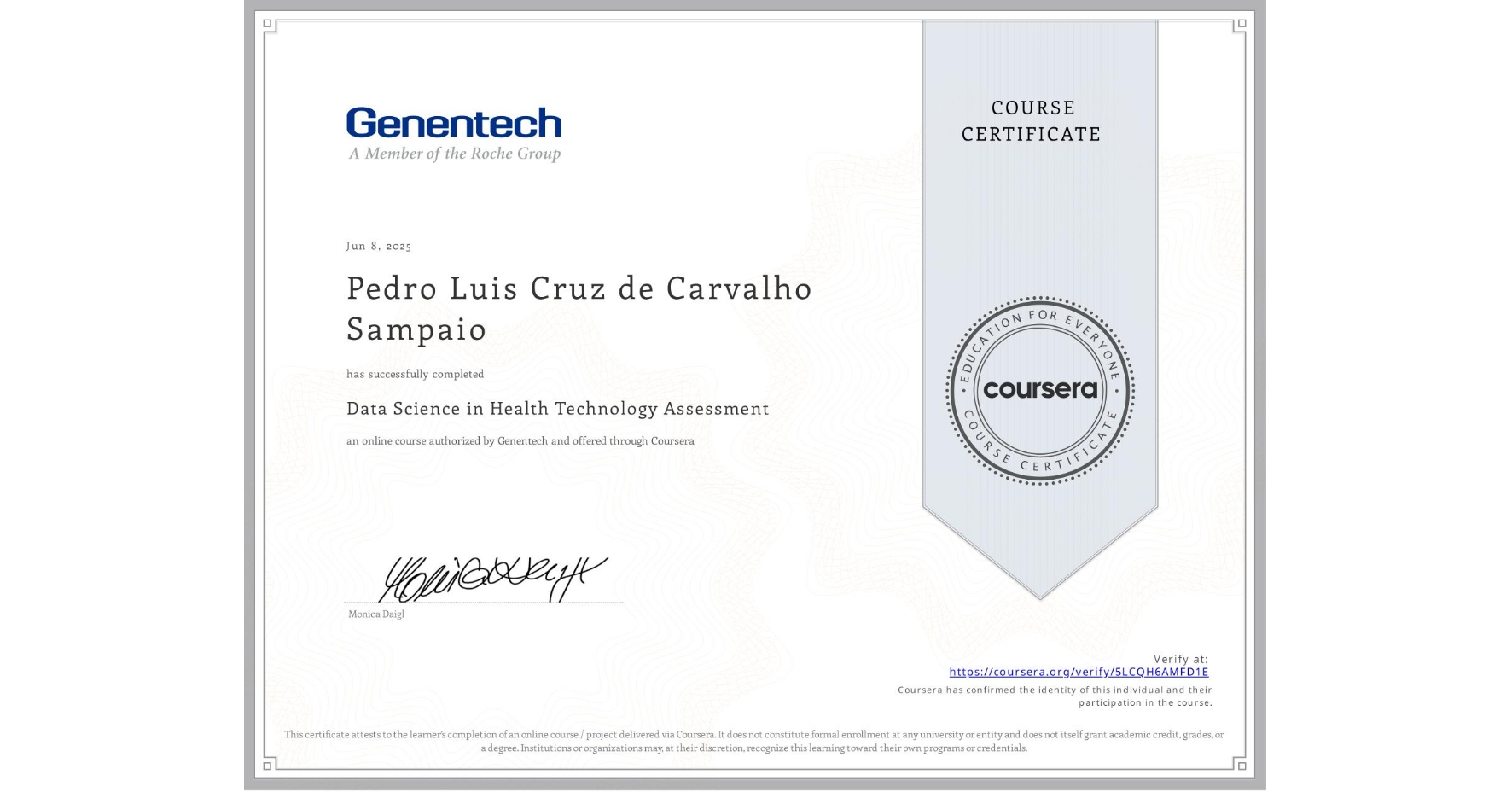 View certificate for Pedro Luis Cruz de Carvalho Sampaio, Data Science in Health Technology Assessment, an online non-credit course authorized by Genentech and offered through Coursera