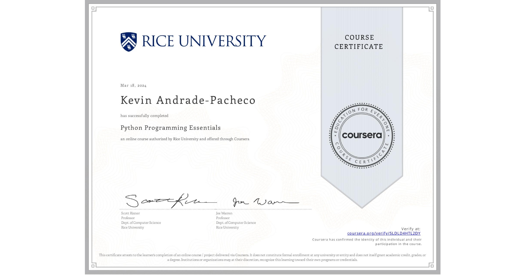 View certificate for Kevin Andrade-Pacheco, Python Programming Essentials, an online non-credit course authorized by Rice University and offered through Coursera