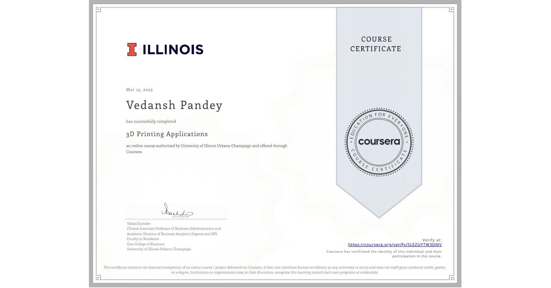 View certificate for Vedansh Pandey, 3D Printing Applications, an online non-credit course authorized by University of Illinois Urbana-Champaign and offered through Coursera