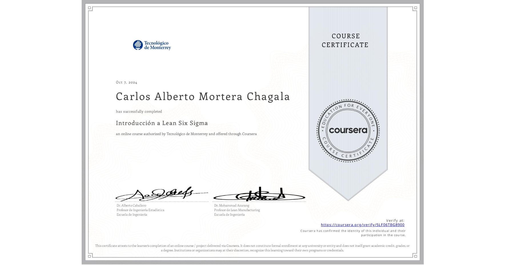 View certificate for Carlos Alberto Mortera Chagala, Introducción a Lean Six Sigma, an online non-credit course authorized by Tecnológico de Monterrey and offered through Coursera