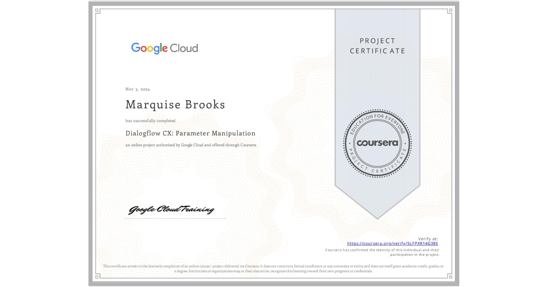 View certificate for Marquise Brooks, Dialogflow CX: Parameter Manipulation, an online non-credit course authorized by Google Cloud and offered through Coursera