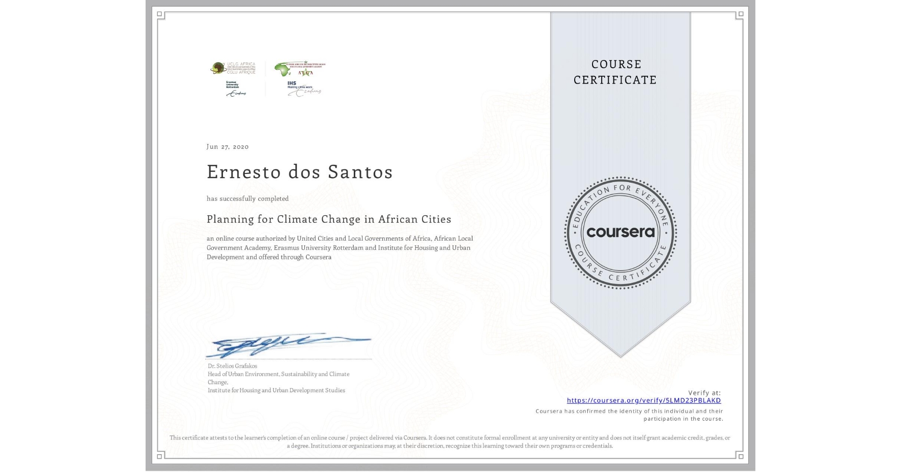 View certificate for Ernesto dos Santos, Planning for Climate Change in African Cities, an online non-credit course authorized by United Cities and Local Governments of Africa, African Local Government Academy, Erasmus University Rotterdam & Institute for Housing and Urban Development and offered through Coursera