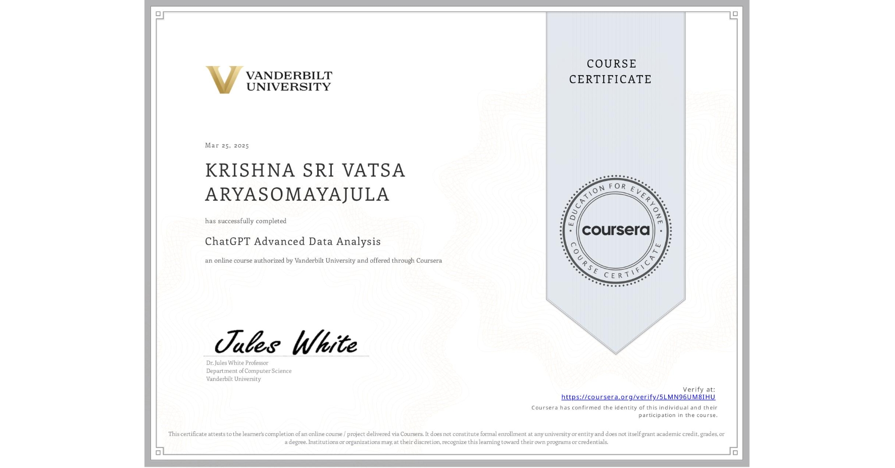 View certificate for KRISHNA SRI VATSA ARYASOMAYAJULA, ChatGPT Advanced Data Analysis, an online non-credit course authorized by Vanderbilt University and offered through Coursera
