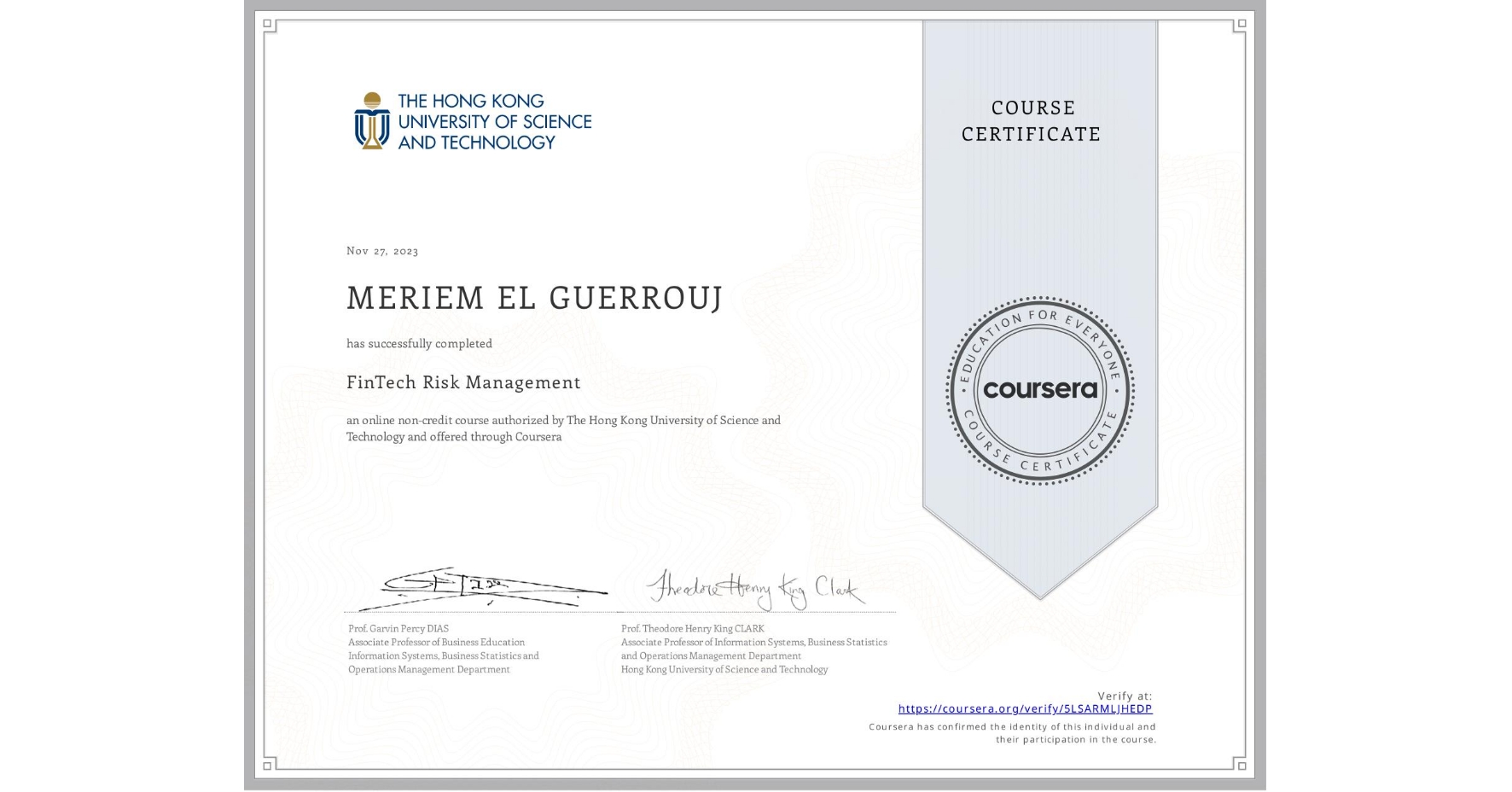 View certificate for MERIEM EL GUERROUJ, FinTech Risk Management, an online non-credit course authorized by The Hong Kong University of Science and Technology and offered through Coursera