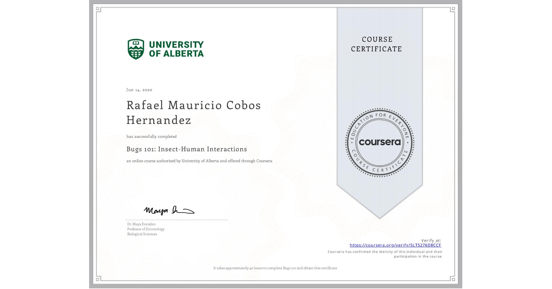 View certificate for Rafael Mauricio Cobos Hernandez, Bugs 101: Insect-Human Interactions, an online non-credit course authorized by University of Alberta and offered through Coursera