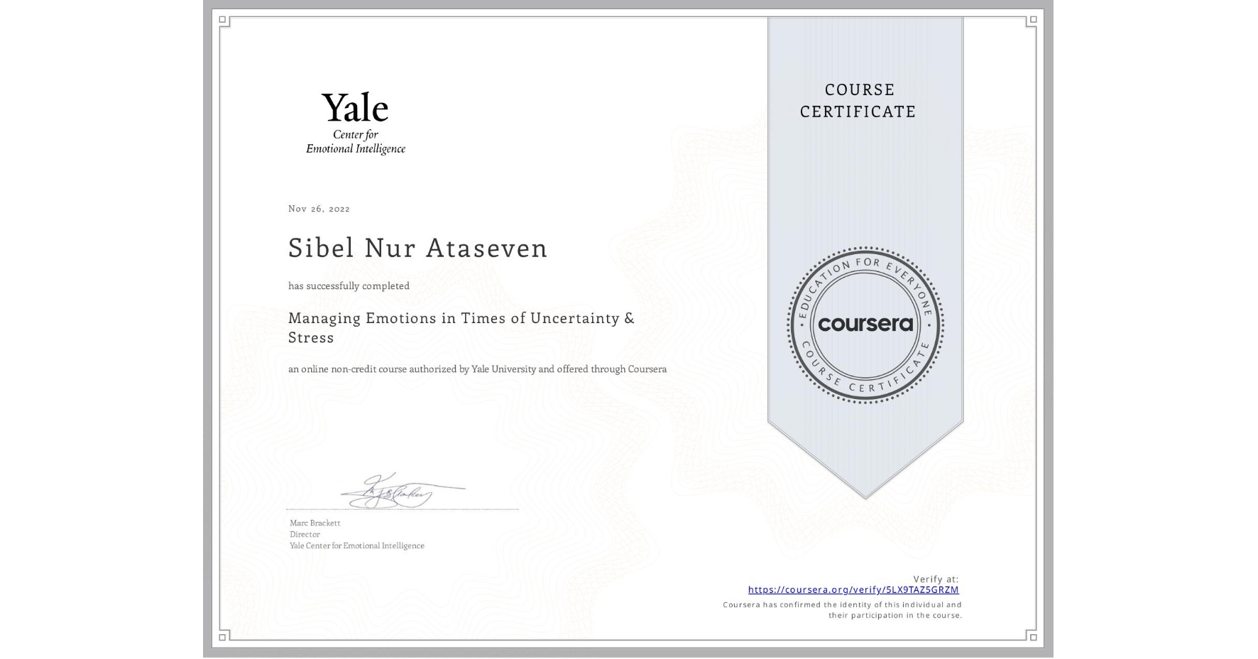 View certificate for Sibel Nur Ataseven, Managing Emotions in Times of Uncertainty & Stress, an online non-credit course authorized by Yale University and offered through Coursera