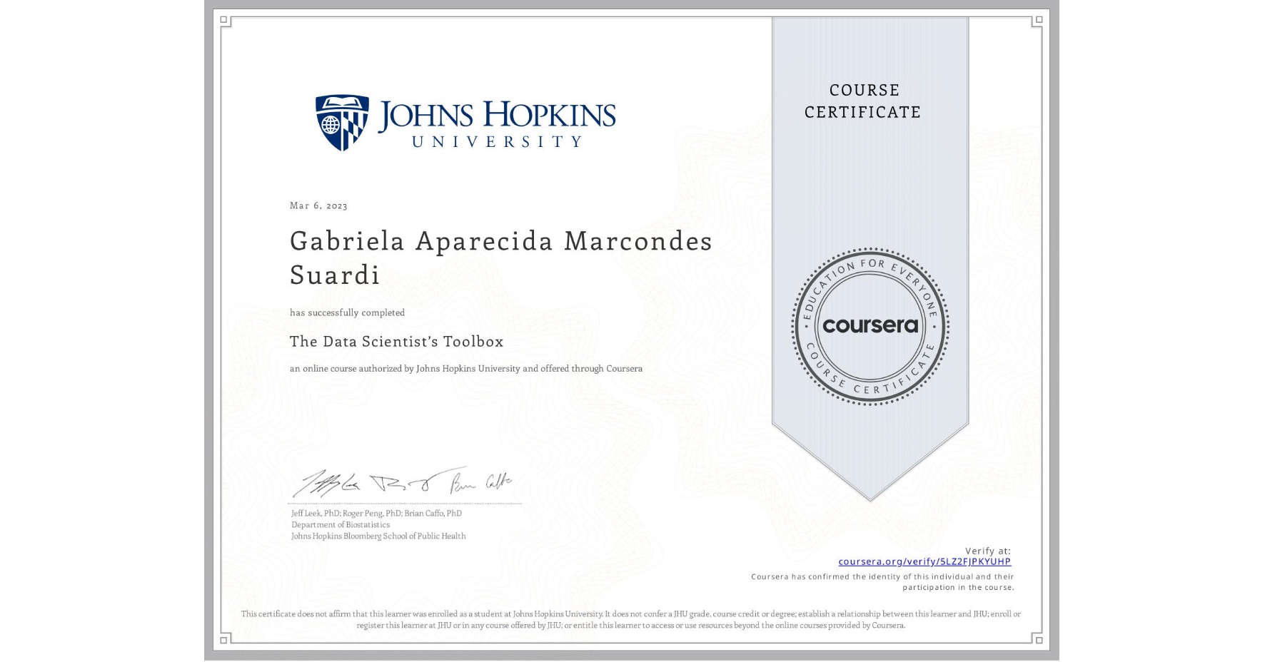 View certificate for Gabriela Aparecida Marcondes Suardi, The Data Scientist’s Toolbox, an online non-credit course authorized by Johns Hopkins University and offered through Coursera