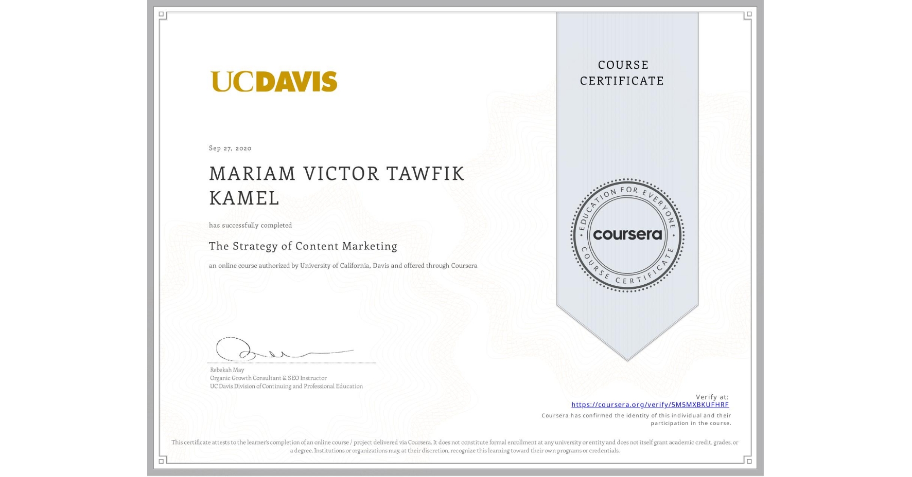 View certificate for MARIAM VICTOR TAWFIK  KAMEL, The Strategy of Content Marketing, an online non-credit course authorized by University of California, Davis and offered through Coursera