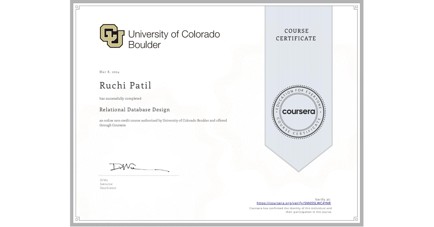 View certificate for Ruchi Patil, Relational Database Design, an online non-credit course authorized by University of Colorado Boulder and offered through Coursera